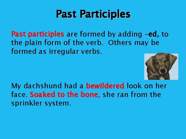 Past Participles Past participles are formed by adding –ed, to the plain form of
