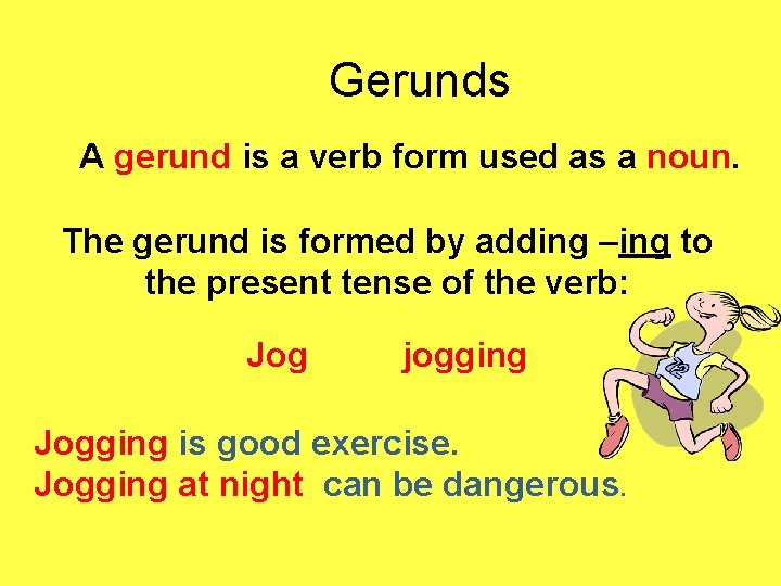 Gerunds A gerund is a verb form used as a noun. The gerund is