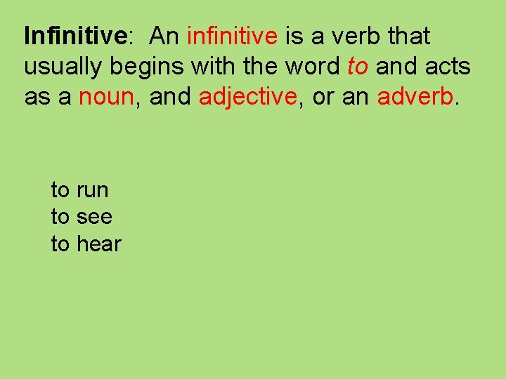 Infinitive: An infinitive is a verb that usually begins with the word to and