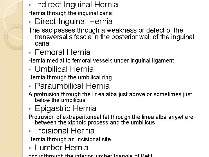  • Indirect Inguinal Hernia through the inguinal canal • Direct Inguinal Hernia The