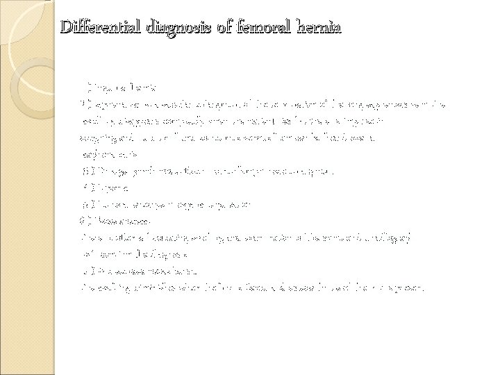 Differential diagnosis of femoral hernia 1) Inguinal hernia 2 ) saphena varix: a saccular