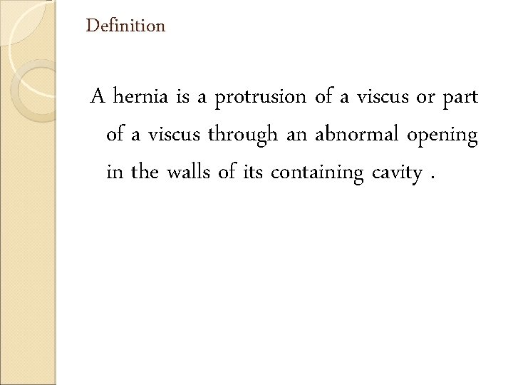 Definition A hernia is a protrusion of a viscus or part of a viscus