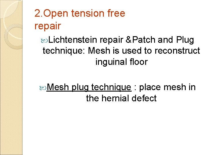2. Open tension free repair Lichtenstein repair &Patch and Plug technique: Mesh is used