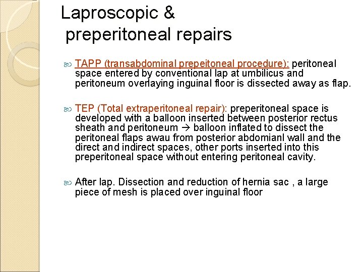 Laproscopic & preperitoneal repairs TAPP (transabdominal prepeitoneal procedure): peritoneal space entered by conventional lap