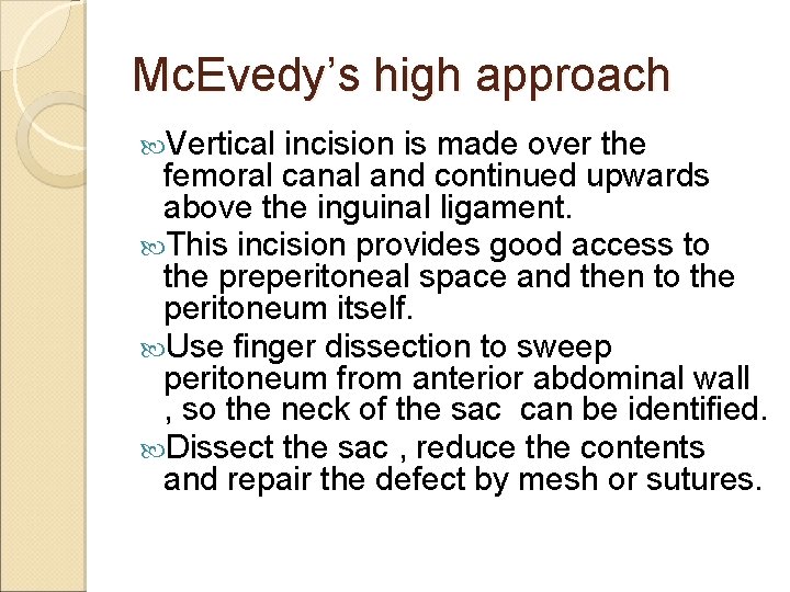 Mc. Evedy’s high approach Vertical incision is made over the femoral canal and continued