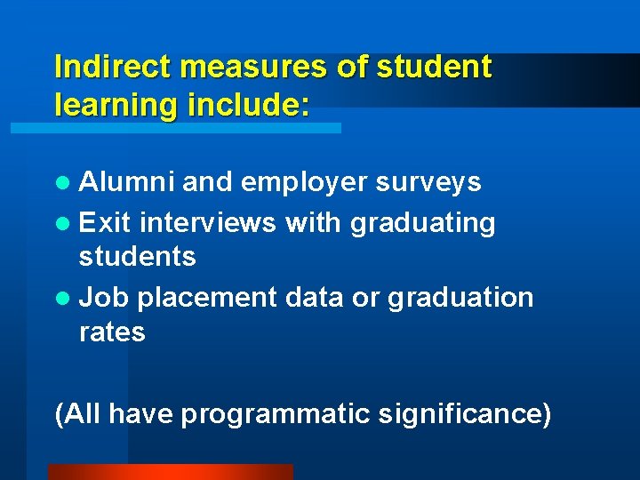 Indirect measures of student learning include: l Alumni and employer surveys l Exit interviews