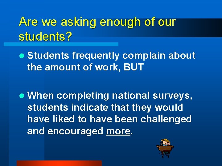 Are we asking enough of our students? l Students frequently complain about the amount
