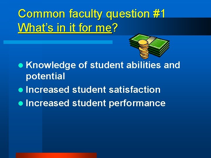 Common faculty question #1 What’s in it for me? l Knowledge of student abilities