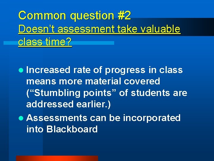 Common question #2 Doesn’t assessment take valuable class time? l Increased rate of progress