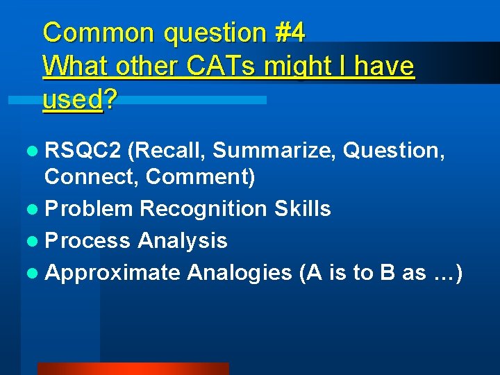 Common question #4 What other CATs might I have used? l RSQC 2 (Recall,