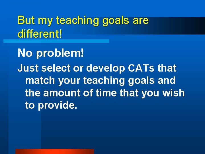 But my teaching goals are different! No problem! Just select or develop CATs that