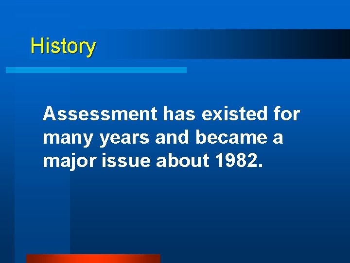 History Assessment has existed for many years and became a major issue about 1982.
