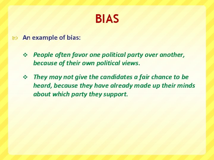 BIAS An example of bias: v People often favor one political party over another,