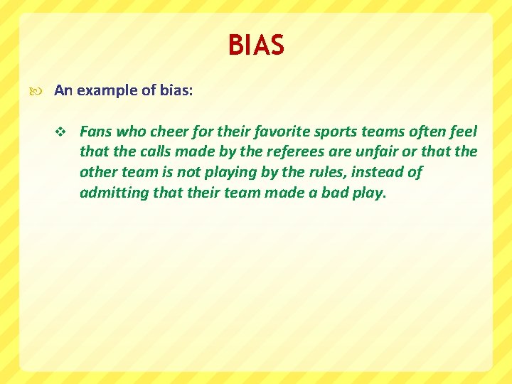 BIAS An example of bias: v Fans who cheer for their favorite sports teams