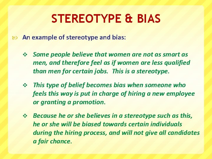STEREOTYPE & BIAS An example of stereotype and bias: v Some people believe that