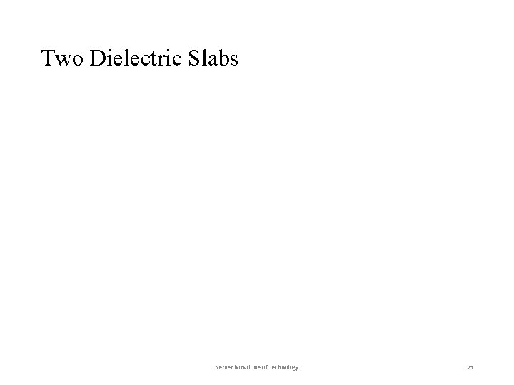 Two Dielectric Slabs Neotech Institute of Technology 25 