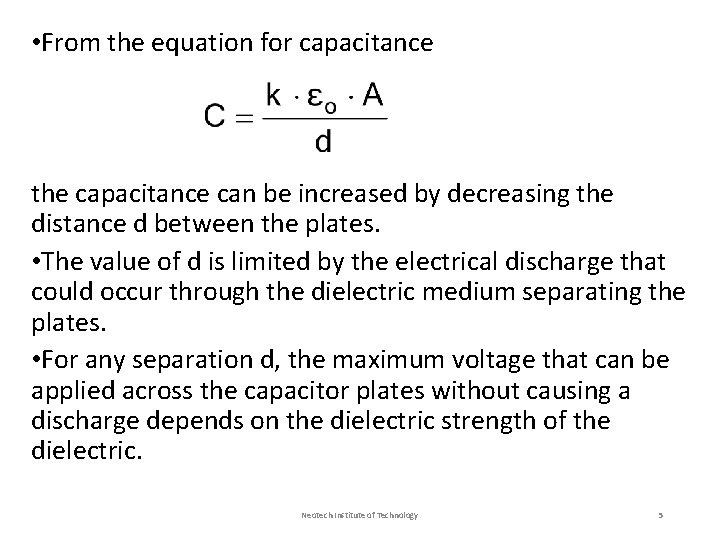  • From the equation for capacitance the capacitance can be increased by decreasing