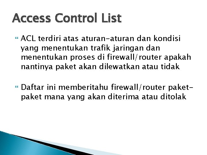 Access Control List ACL terdiri atas aturan-aturan dan kondisi yang menentukan trafik jaringan dan