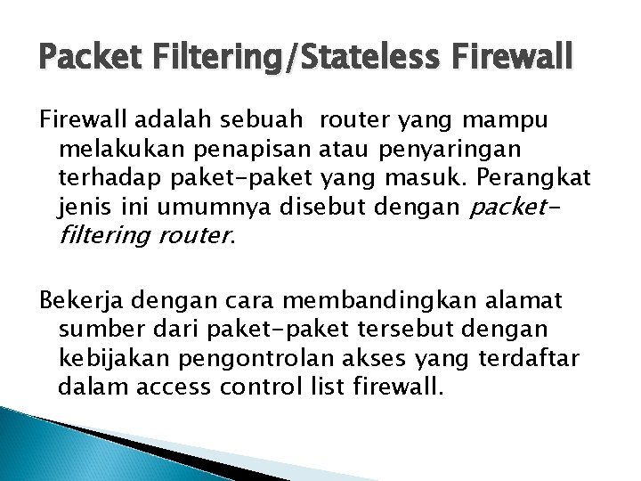 Packet Filtering/Stateless Firewall adalah sebuah router yang mampu melakukan penapisan atau penyaringan terhadap paket-paket