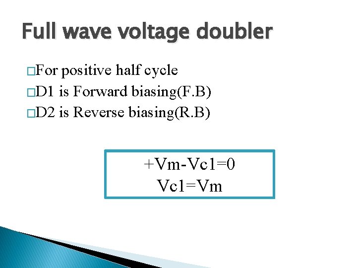 Full wave voltage doubler �For positive half cycle �D 1 is Forward biasing(F. B)
