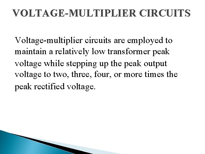 VOLTAGE-MULTIPLIER CIRCUITS Voltage-multiplier circuits are employed to maintain a relatively low transformer peak voltage