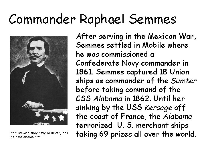 Commander Raphael Semmes http: //www. history. navy. mil/library/onli ne/cssalabama. htm After serving in the