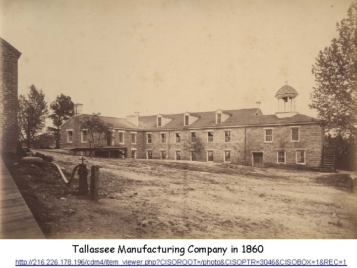 Tallassee Manufacturing Company in 1860 http: //216. 226. 178. 196/cdm 4/item_viewer. php? CISOROOT=/photo&CISOPTR=3046&CISOBOX=1&REC=1 