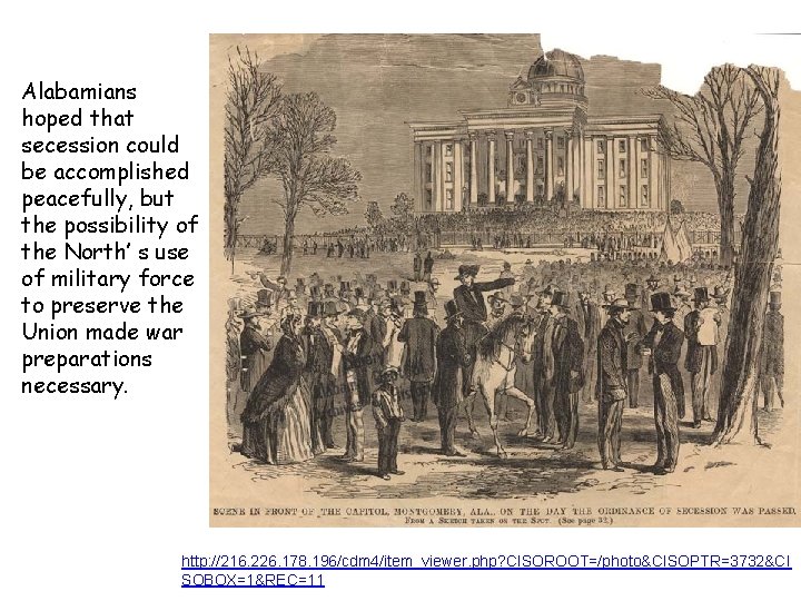 Alabamians hoped that secession could be accomplished peacefully, but the possibility of the North’