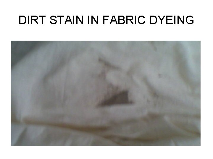 COLOUR STAIN DIRT STAIN IN FABRIC DYEING FABRIC