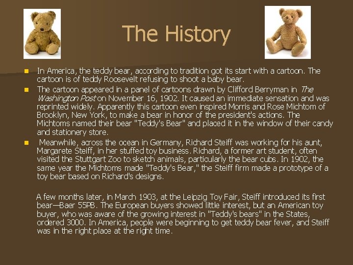 The History n n n In America, the teddy bear, according to tradition got
