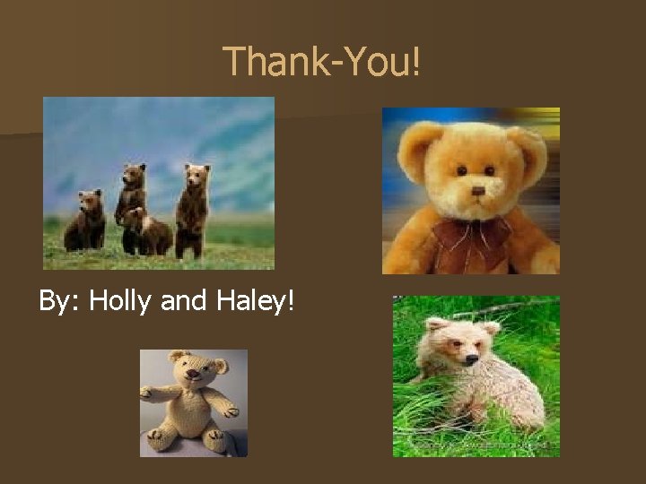 Thank-You! By: Holly and Haley! 