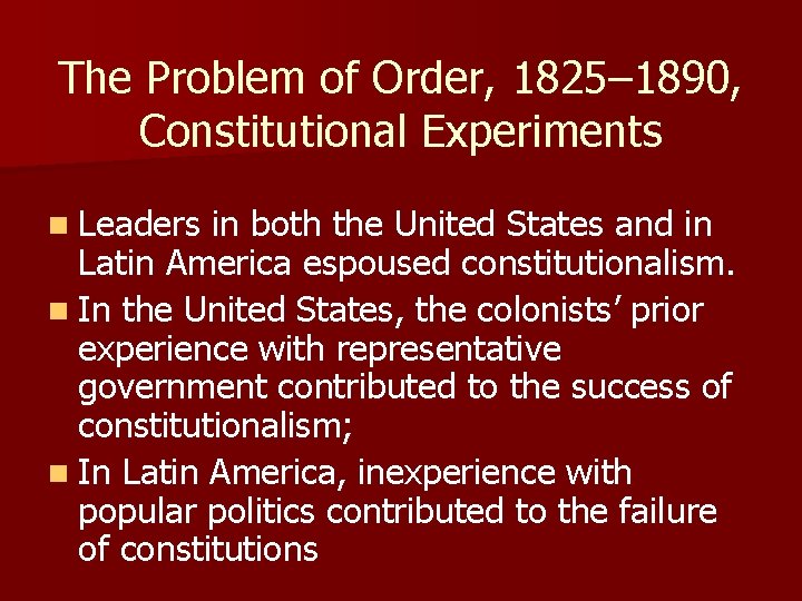 The Problem of Order, 1825– 1890, Constitutional Experiments n Leaders in both the United