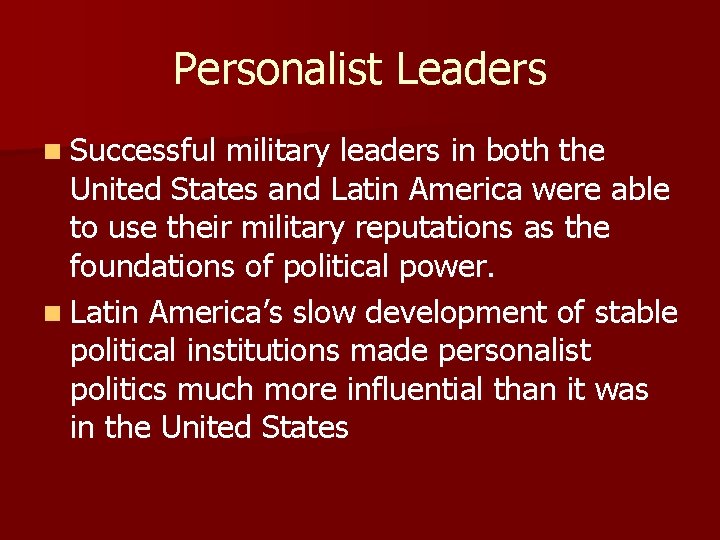 Personalist Leaders n Successful military leaders in both the United States and Latin America