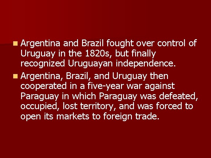 n Argentina and Brazil fought over control of Uruguay in the 1820 s, but