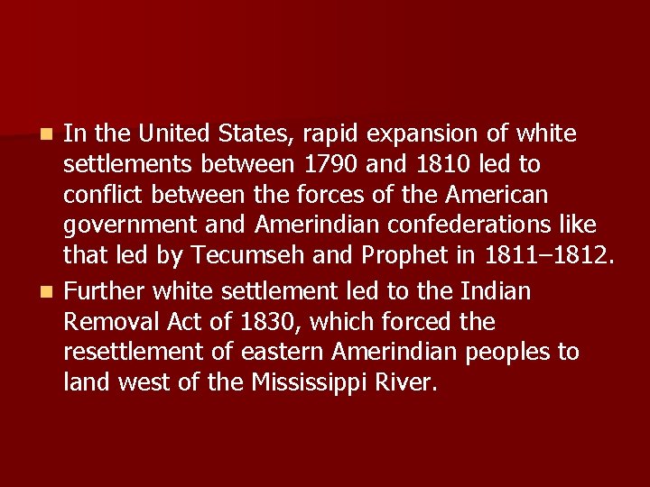 In the United States, rapid expansion of white settlements between 1790 and 1810 led