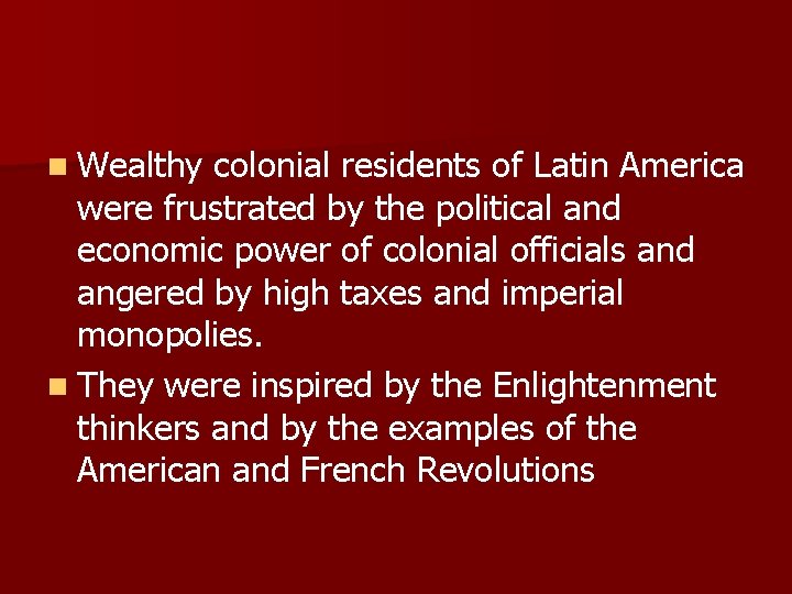 n Wealthy colonial residents of Latin America were frustrated by the political and economic