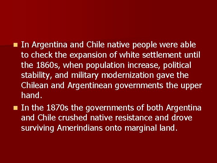 In Argentina and Chile native people were able to check the expansion of white