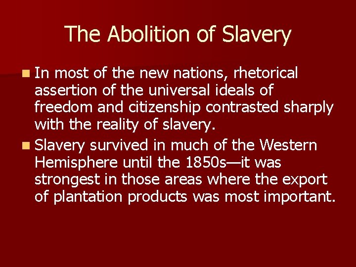 The Abolition of Slavery n In most of the new nations, rhetorical assertion of