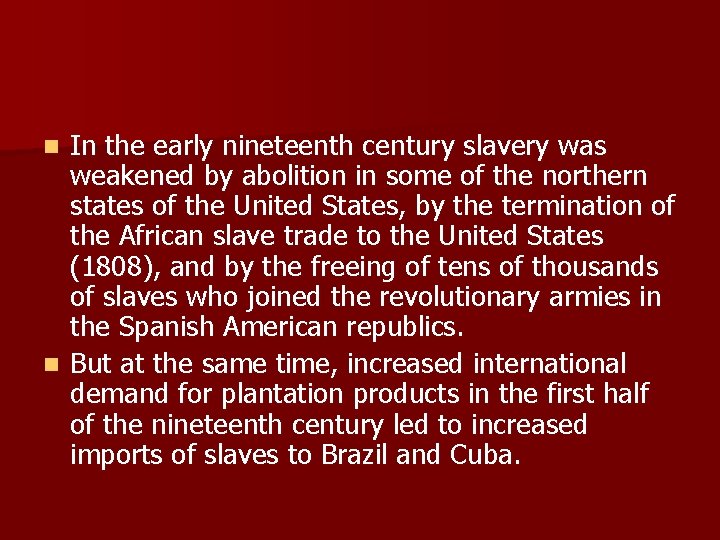 In the early nineteenth century slavery was weakened by abolition in some of the