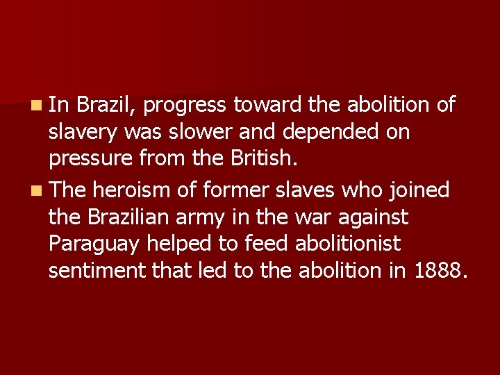 n In Brazil, progress toward the abolition of slavery was slower and depended on