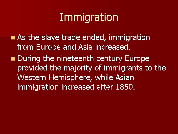 Immigration n As the slave trade ended, immigration from Europe and Asia increased. n