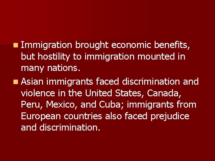 n Immigration brought economic benefits, but hostility to immigration mounted in many nations. n