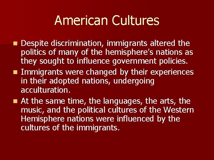 American Cultures Despite discrimination, immigrants altered the politics of many of the hemisphere’s nations