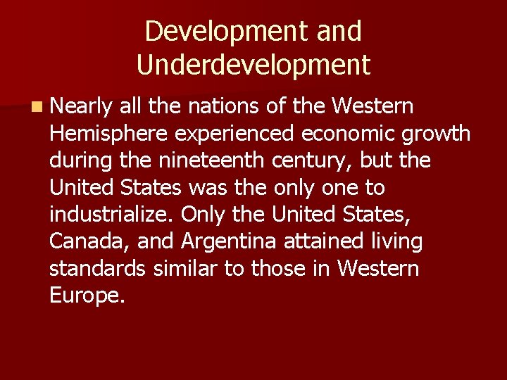 Development and Underdevelopment n Nearly all the nations of the Western Hemisphere experienced economic