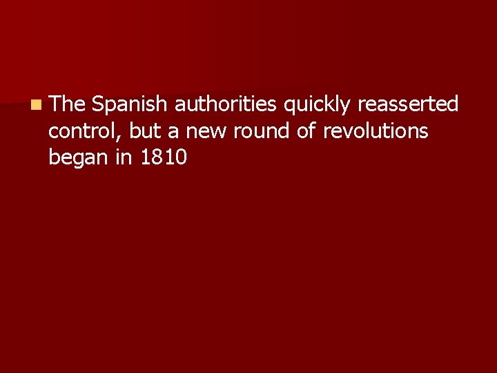 n The Spanish authorities quickly reasserted control, but a new round of revolutions began