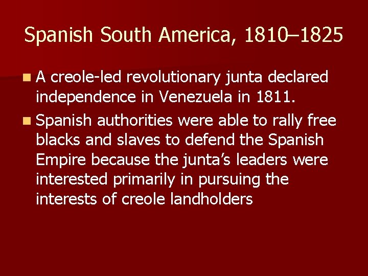 Spanish South America, 1810– 1825 n. A creole-led revolutionary junta declared independence in Venezuela