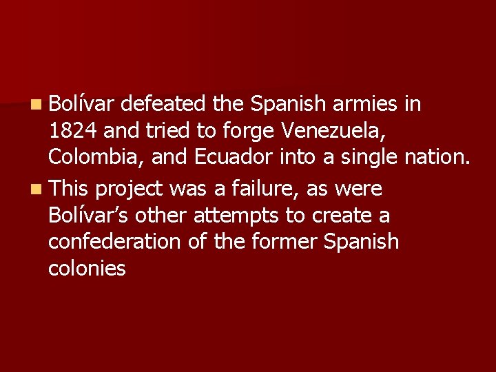 n Bolívar defeated the Spanish armies in 1824 and tried to forge Venezuela, Colombia,