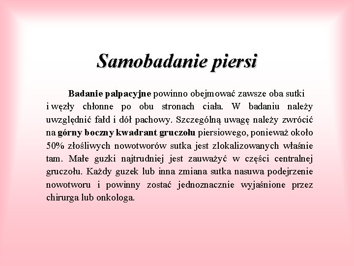 Samobadanie piersi Badanie palpacyjne powinno obejmować zawsze oba sutki i węzły chłonne po obu