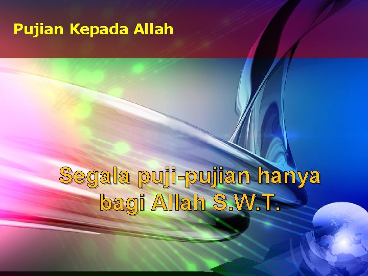 Pujian Kepada Allah Segala puji-pujian hanya bagi Allah S. W. T. 