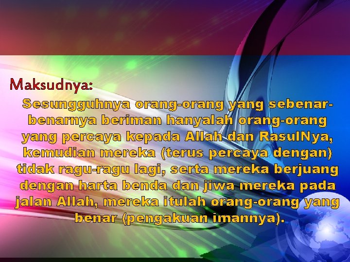 Maksudnya: Sesungguhnya orang-orang yang sebenarnya beriman hanyalah orang-orang yang percaya kepada Allah dan Rasul.